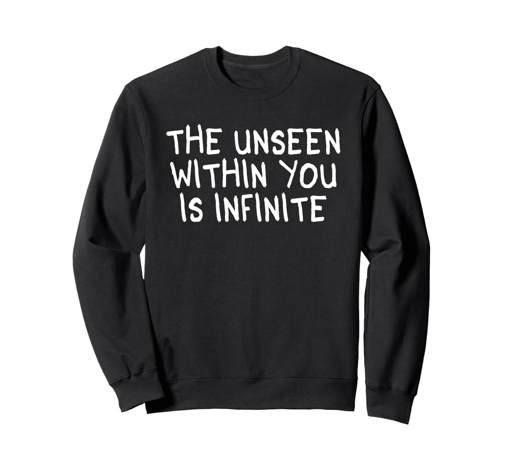 Unseen Within You Is Infinite Sweatshirt - Unique Graphic for Adults - T-Shirt, Sweatshirt, Hoodie