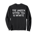 Unseen Within You Is Infinite Sweatshirt - Unique Graphic for Adults - T-Shirt, Sweatshirt, Hoodie