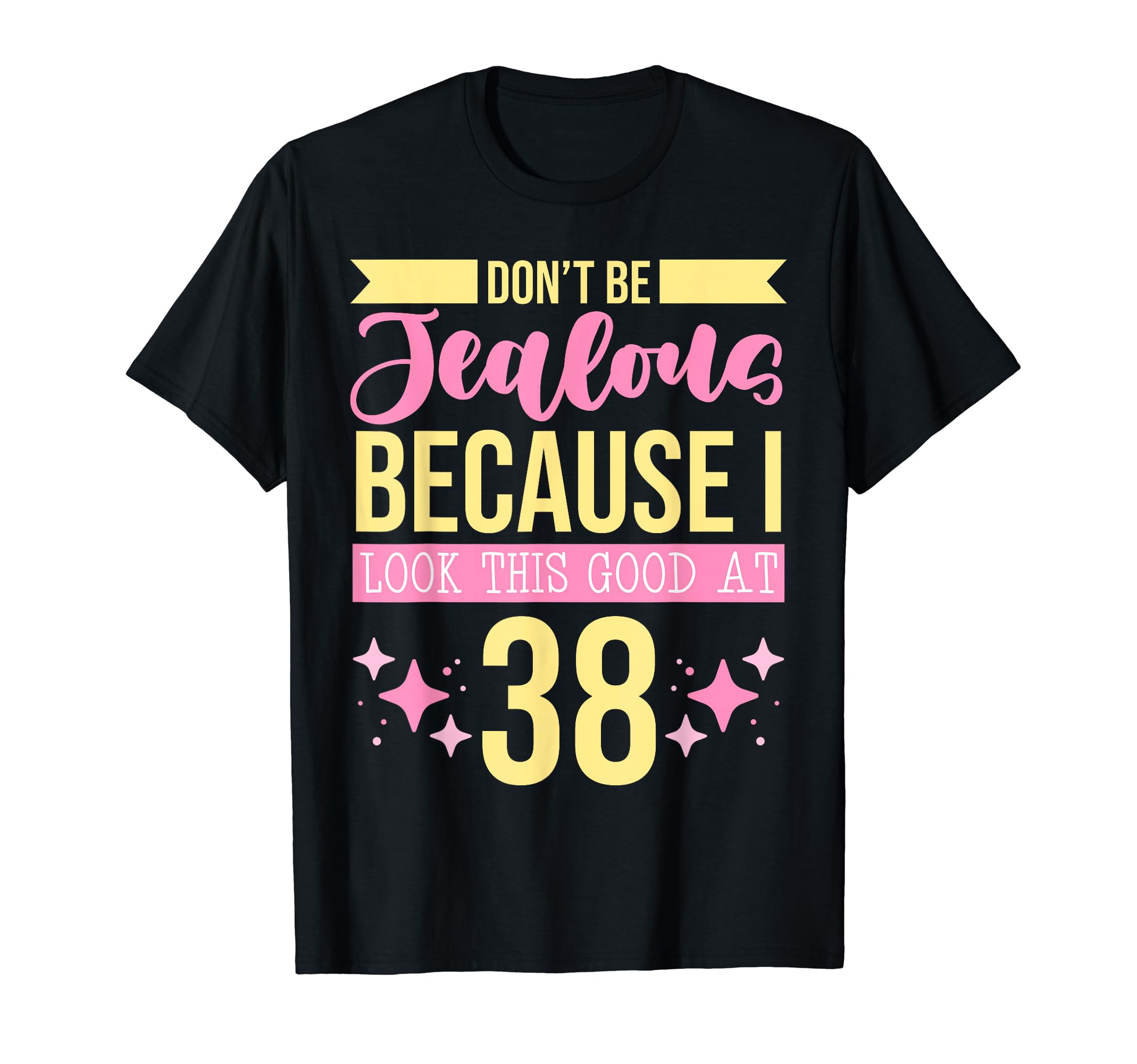 Dont Be Jealous Because I This Good 38 T-Shirt - Novelty Apparel Men Women - T-Shirt, Sweatshirt, Hoodie