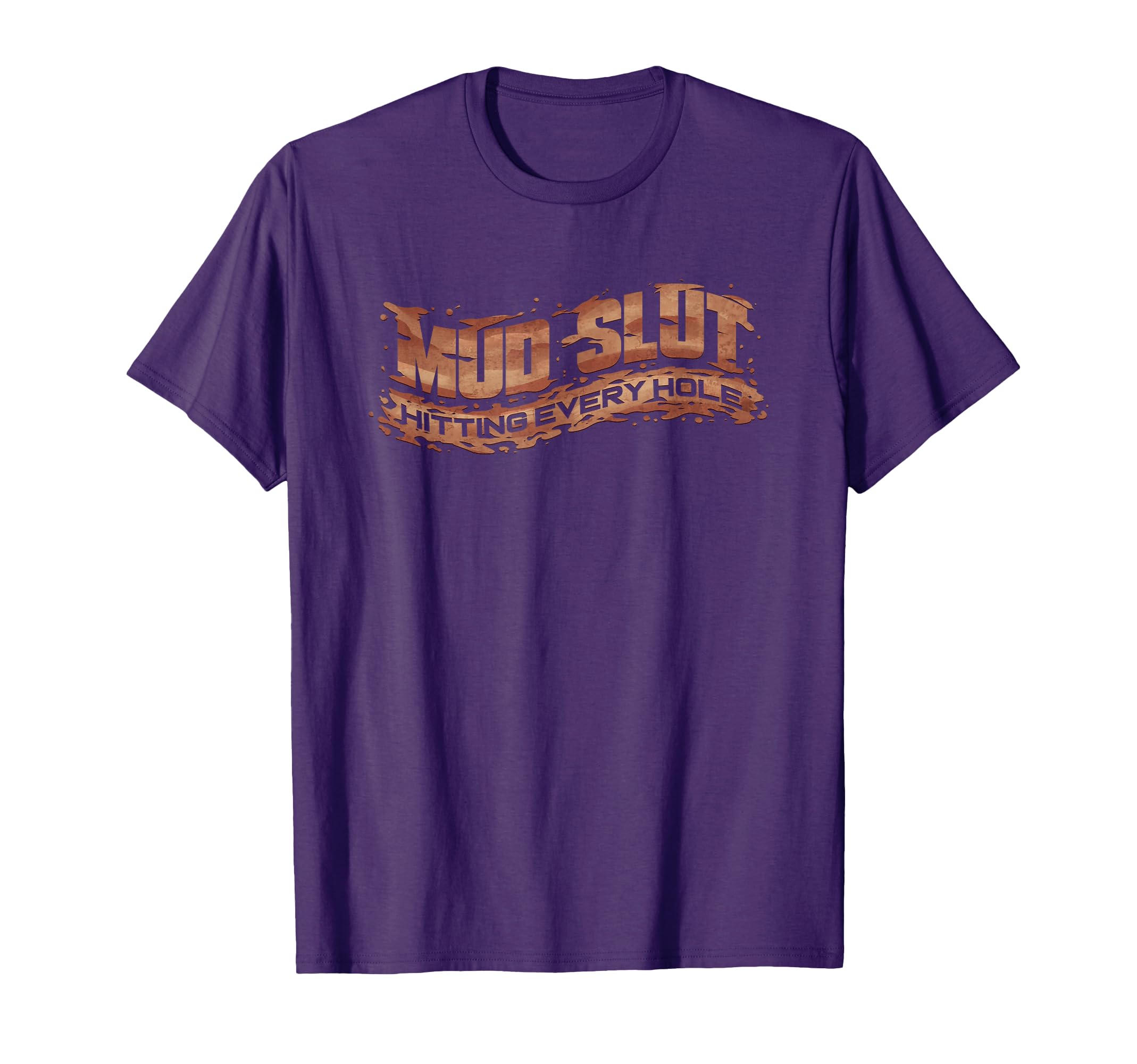 Funny Mud Slut Hitting Every T-Shirt - Casual Everyday Wear for Adults - T-Shirt, Sweatshirt, Hoodie