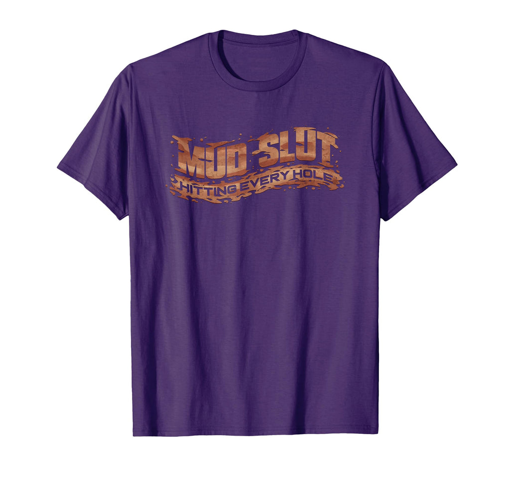 Funny Mud Slut Hitting Every Hole T-Shirt - Custom Art Print Men Women - T-Shirt, Sweatshirt, Hoodie