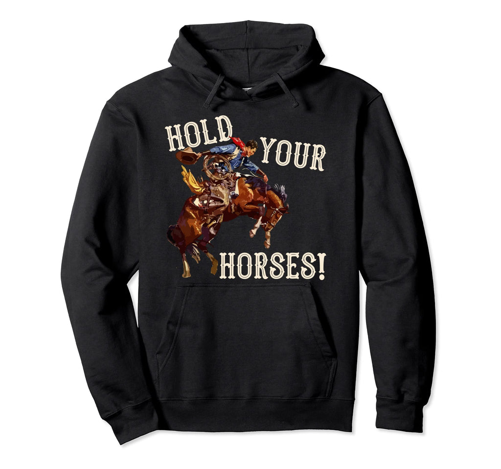 Hold Your Horses Western Country Cowboy Hoodie - Streetwear Style Men Women - T-Shirt, Sweatshirt, Hoodie