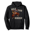 Hold Your Horses Western Country Cowboy Hoodie - Streetwear Style Men Women - T-Shirt, Sweatshirt, Hoodie