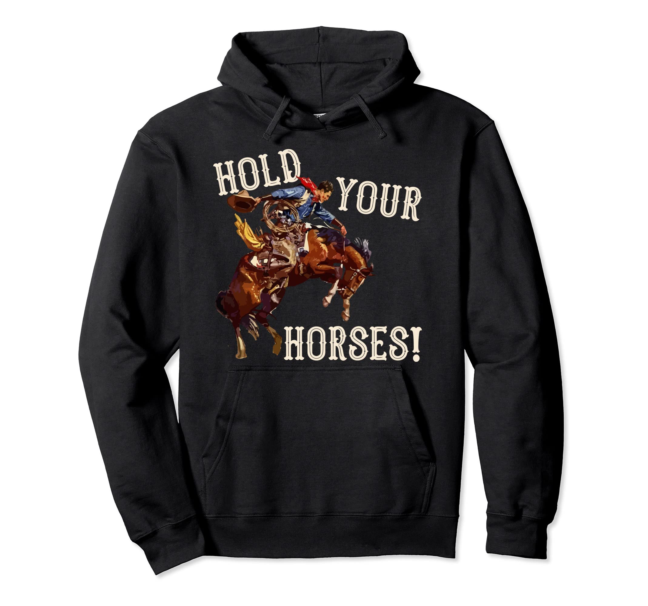 Hold Your Horses Western Country Cowboy Hoodie - Streetwear Style Men Women - T-Shirt, Sweatshirt, Hoodie