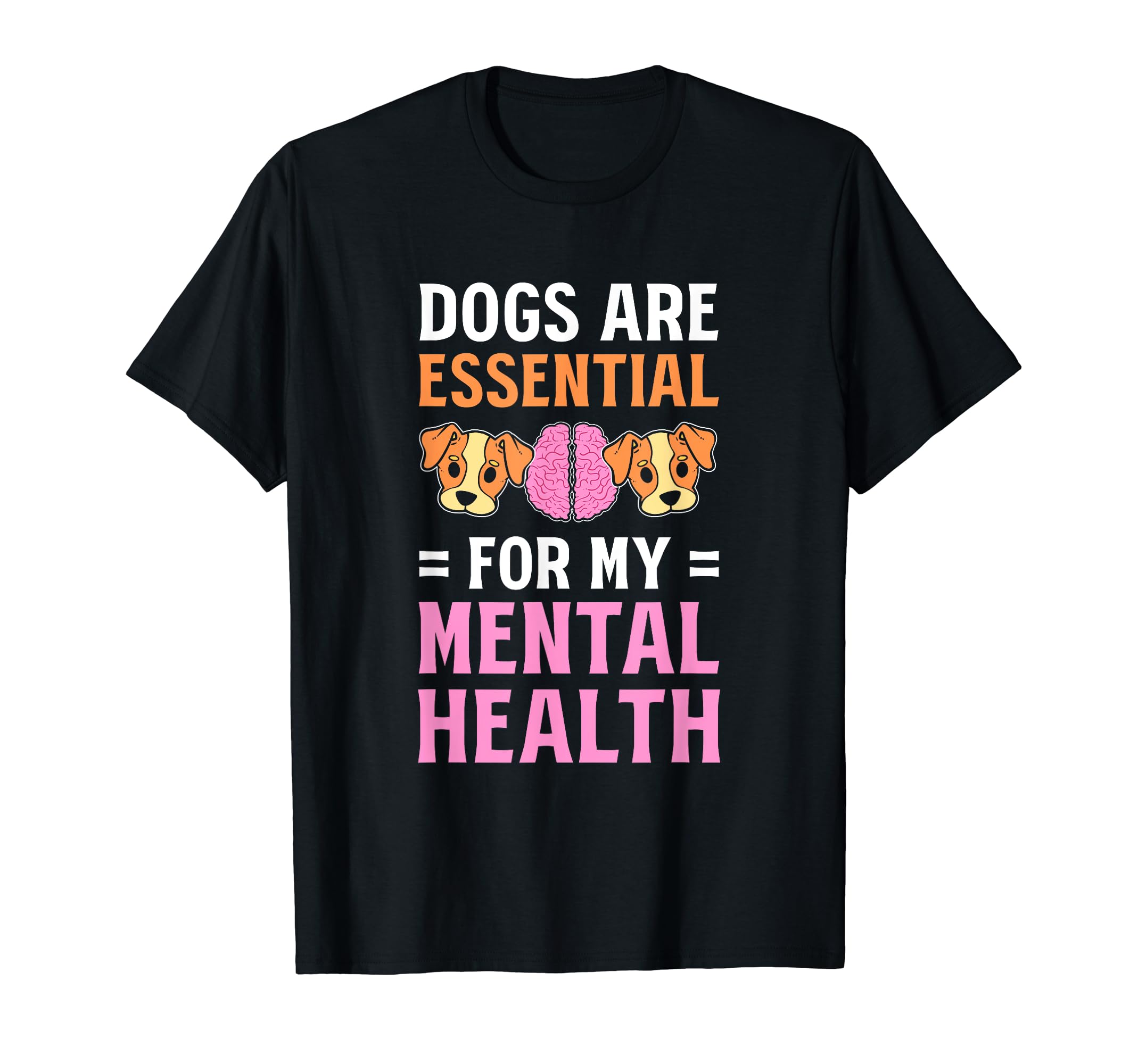 Dogs Are My Mental Health T-Shirt - Novelty Apparel Men Women - T-Shirt, Sweatshirt, Hoodie