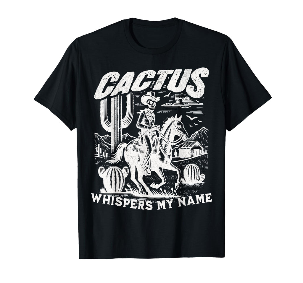 Cactus Whispers My Name Skeleton T-Shirt - Casual Everyday Wear for Adults - T-Shirt, Sweatshirt, Hoodie