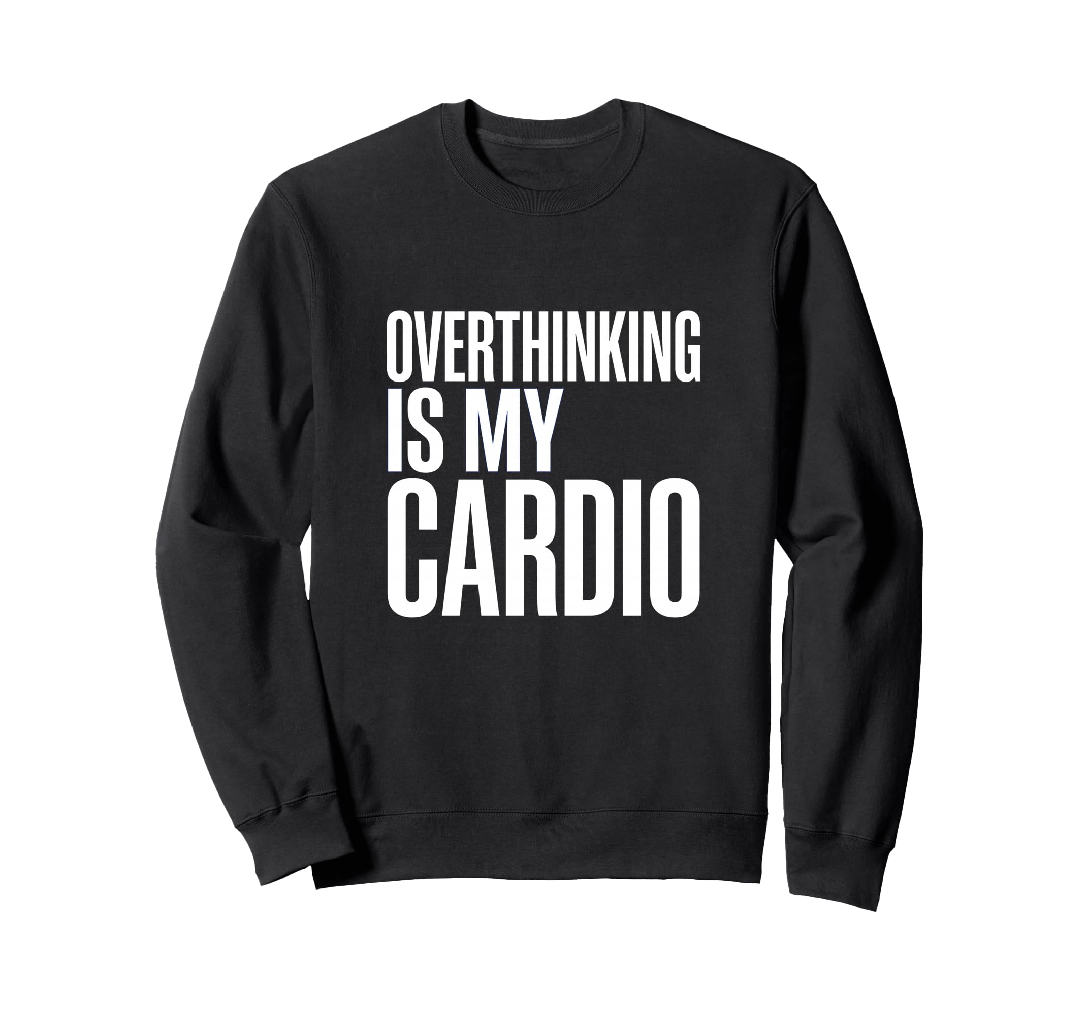 Overthinking Is My Cardio Funny Sweatshirt - Unique Graphic for Adults - T-Shirt, Sweatshirt, Hoodie