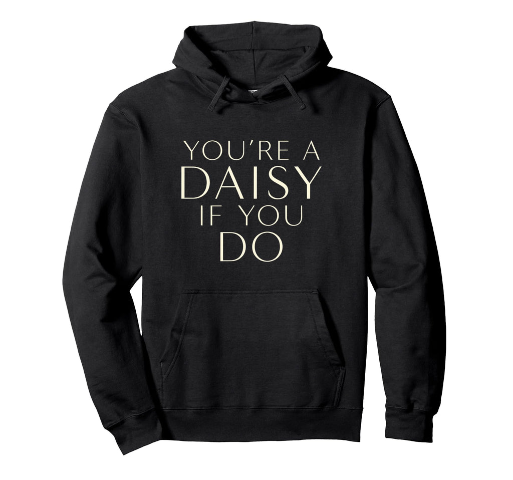 Youre Daisy If You Do Funny Western Hoodie - Unique Graphic for Adults - T-Shirt, Sweatshirt, Hoodie