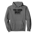 You Good Bruh Mental Health Matters Hoodie - Fun Novelty Design for Adults - T-Shirt, Sweatshirt, Hoodie