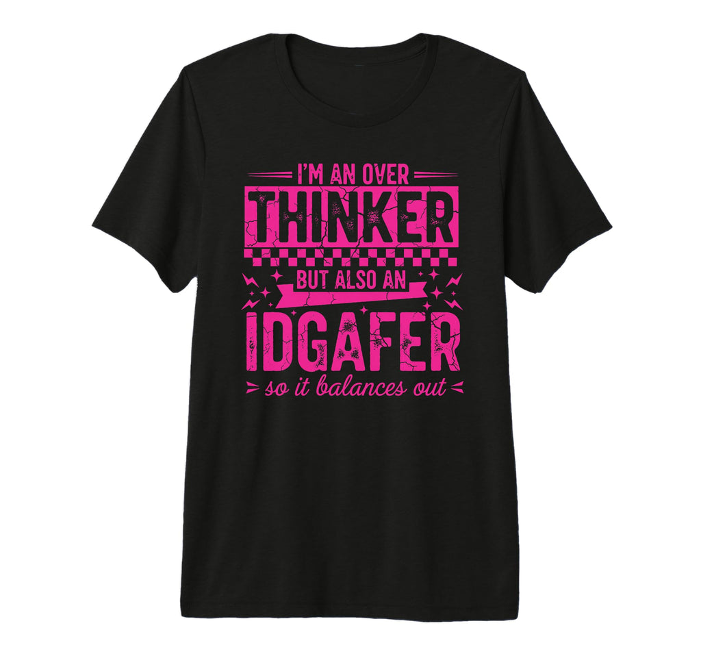 Overthinker Idgaf Balance Funny T-Shirt - Minimalist Print Men Women - T-Shirt, Sweatshirt, Hoodie