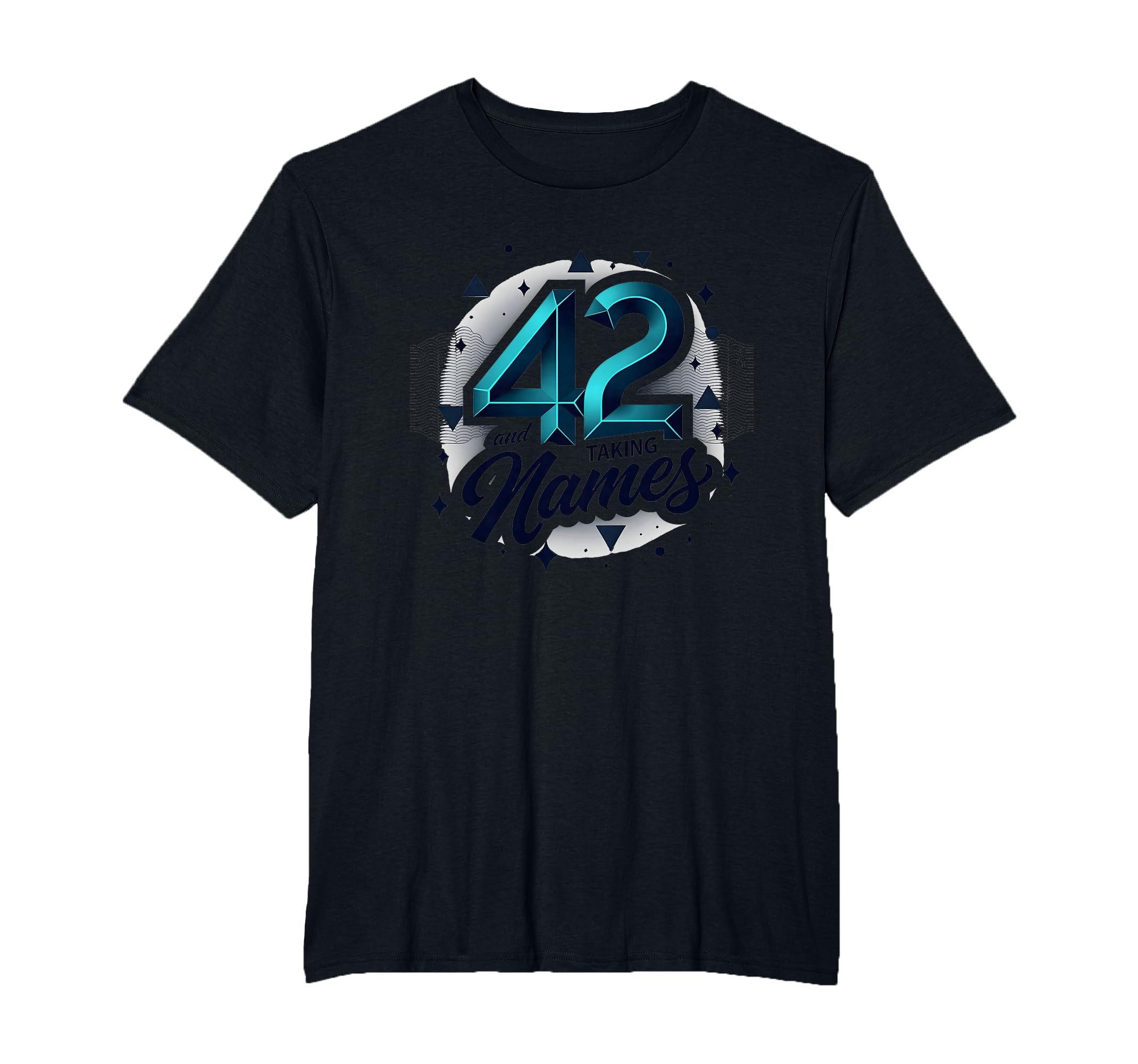 Birthday Gift 42 And Taking Names T-Shirt - Custom Art Print for Adults - T-Shirt, Sweatshirt, Hoodie