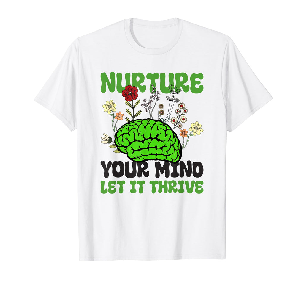 Nuture Your Mind Let It Thrive Mental T-Shirt - Trendy Graphic Men Women - T-Shirt, Sweatshirt, Hoodie
