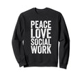 Peace Love Social Work Self Care Sweatshirt - Graphic Print Men Women - T-Shirt, Sweatshirt, Hoodie