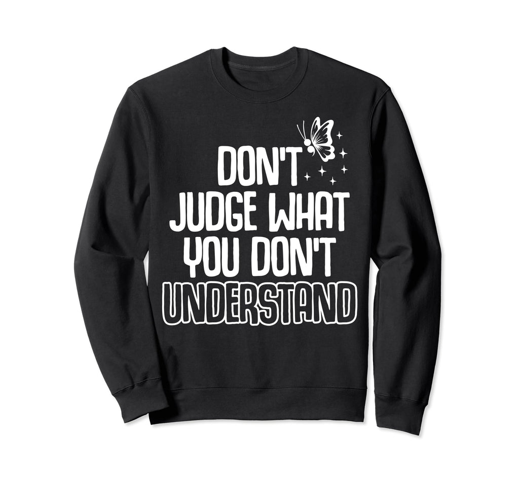 Dont Judge Depression Anxiety Sweatshirt - Casual Everyday Wear Unisex - T-Shirt, Sweatshirt, Hoodie