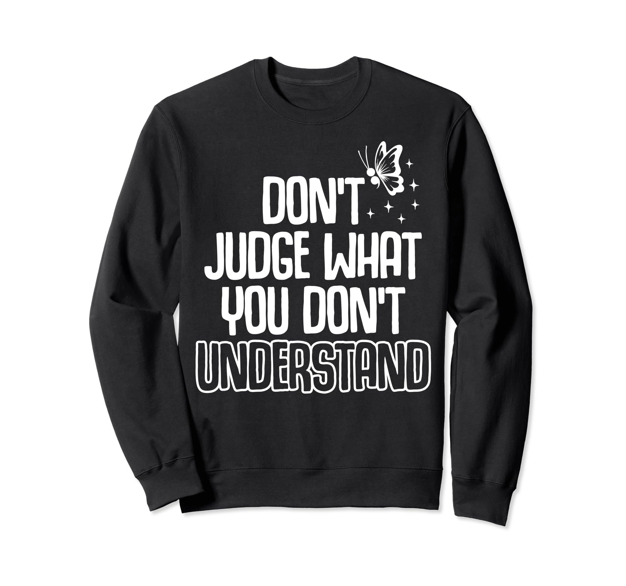 Dont Judge Depression Anxiety Sweatshirt - Casual Everyday Wear Unisex - T-Shirt, Sweatshirt, Hoodie