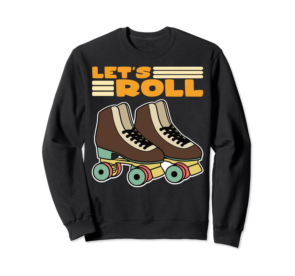 Funny Lets Roll Roller Skating Sweatshirt - Custom Art Print for Adults - T-Shirt, Sweatshirt, Hoodie