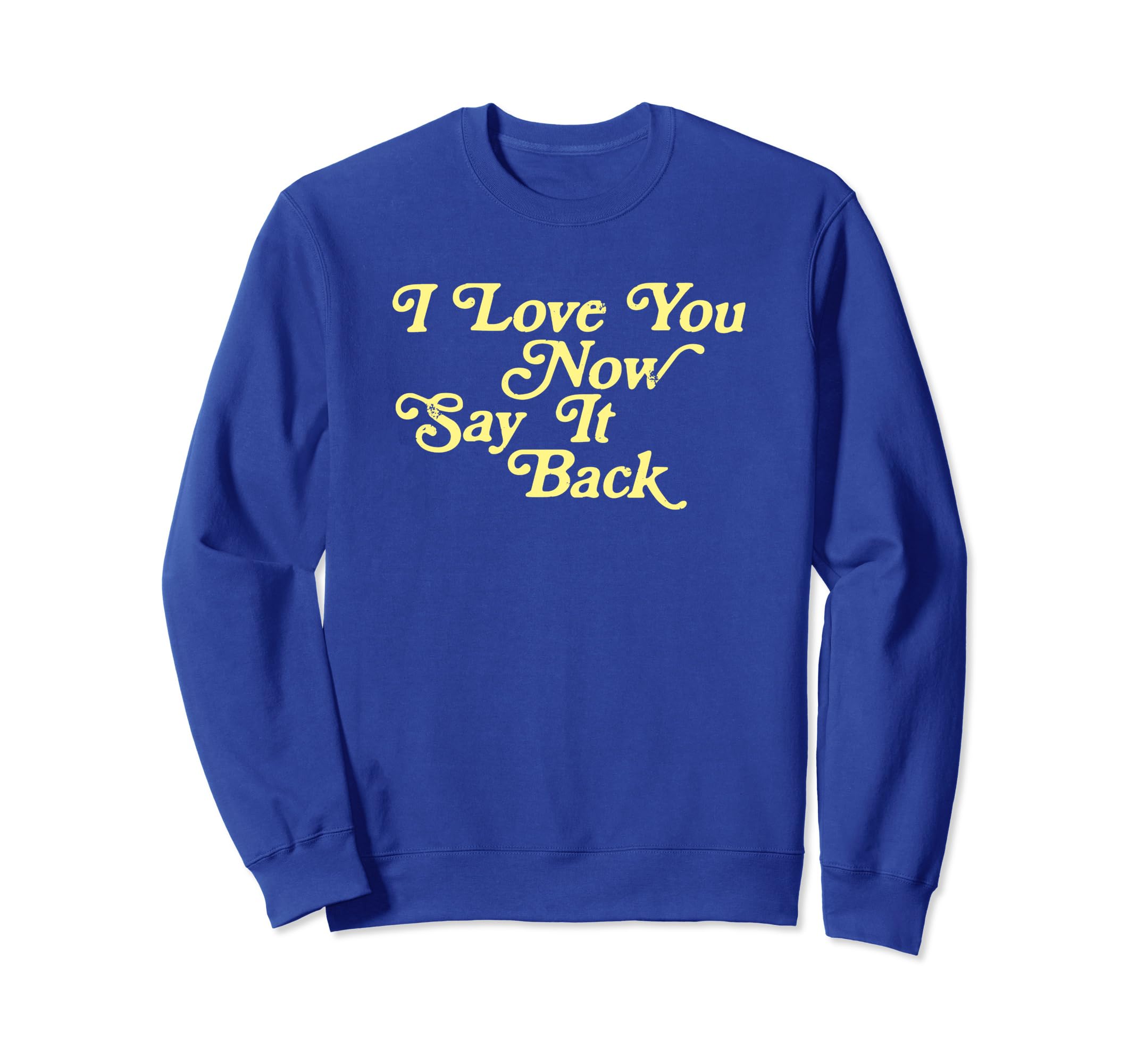 I Love You Now Say It Back 60S Sweatshirt - Streetwear Style for Adults - T-Shirt, Sweatshirt, Hoodie