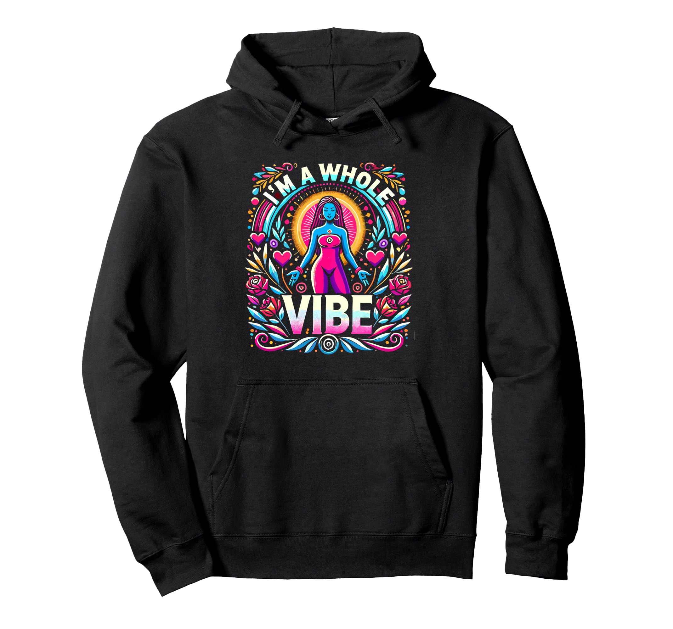Im Whole Vibe Self Love Empowerment Hoodie - Trendy Graphic Unisex - T-Shirt, Sweatshirt, Hoodie