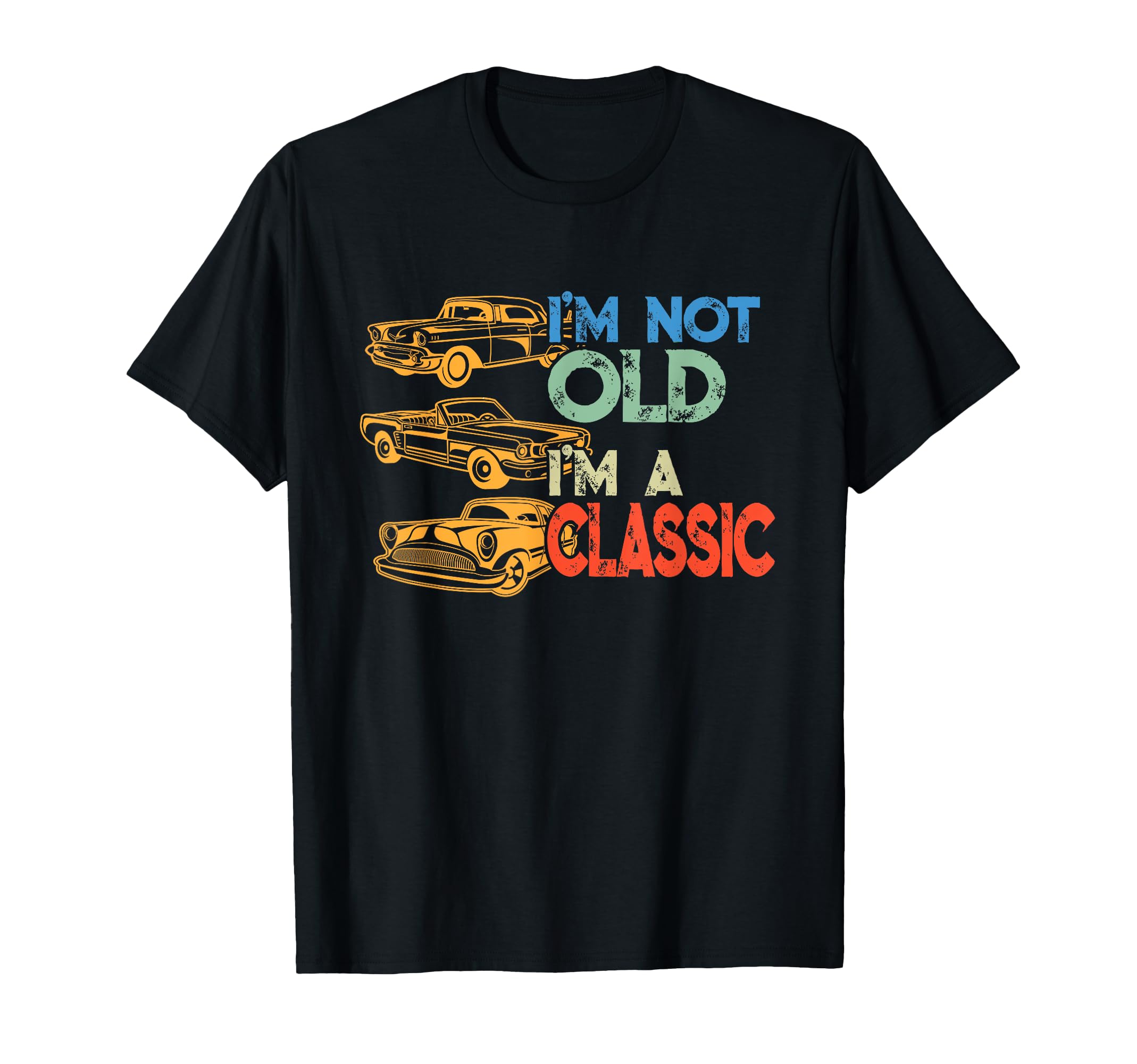 Im Not Old Im Car Lover Birthday Gift T-Shirt - Trendy Graphic Men Women - T-Shirt, Sweatshirt, Hoodie