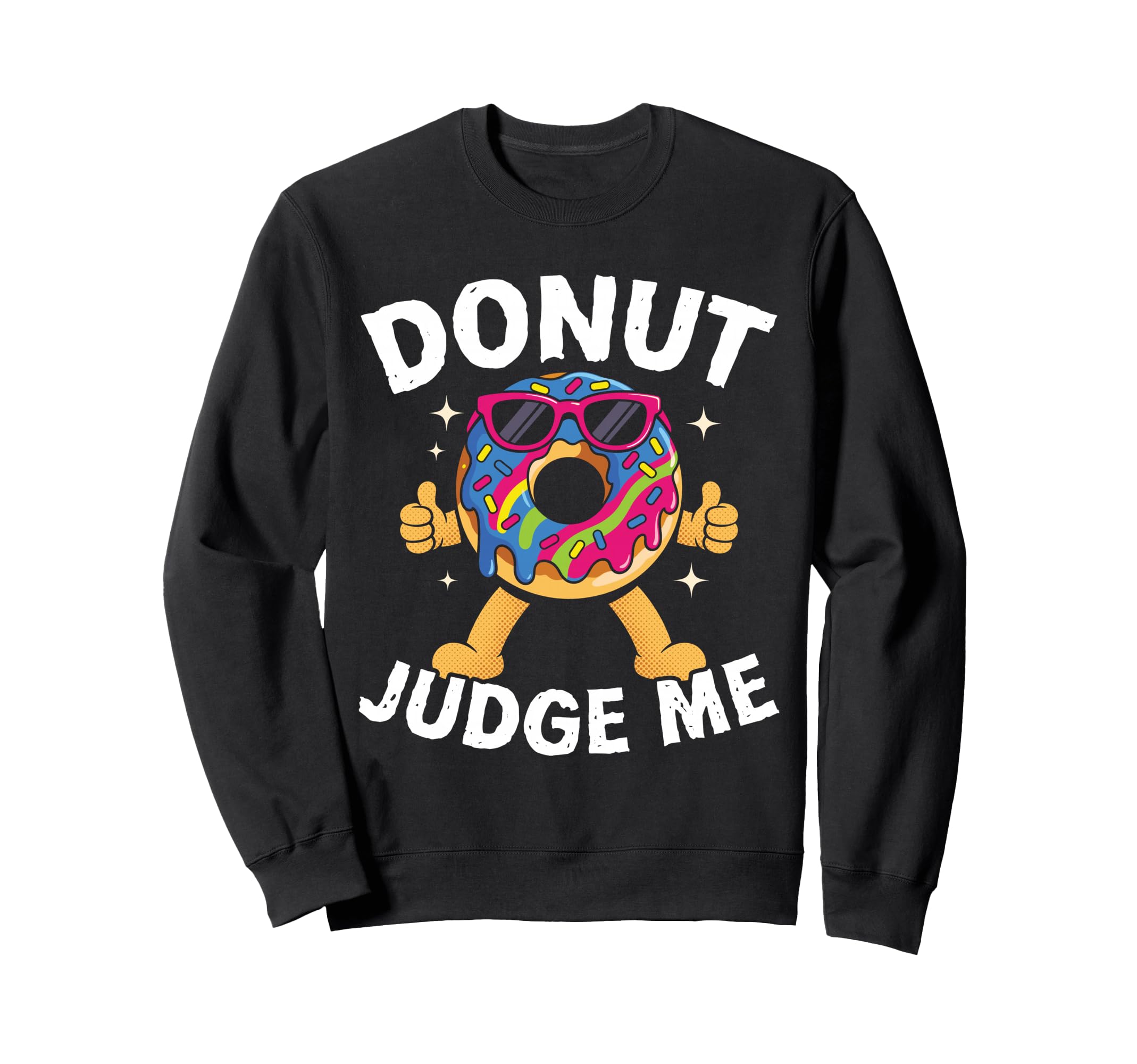 Donut Judge Me Funny Food Pun Sweatshirt - Streetwear Style for Adults - T-Shirt, Sweatshirt, Hoodie