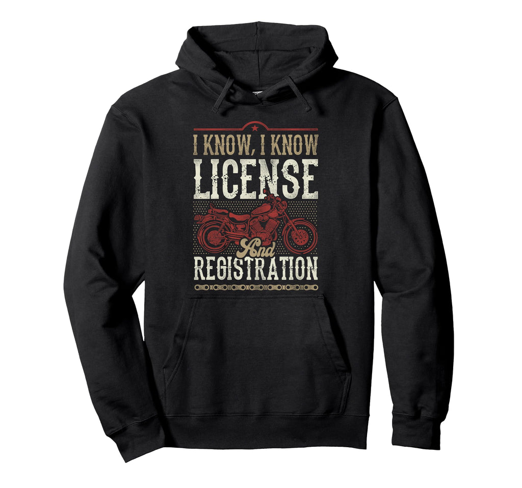 Motorcycle Biker I Know I Know License Hoodie - Custom Art Print Men Women - T-Shirt, Sweatshirt, Hoodie