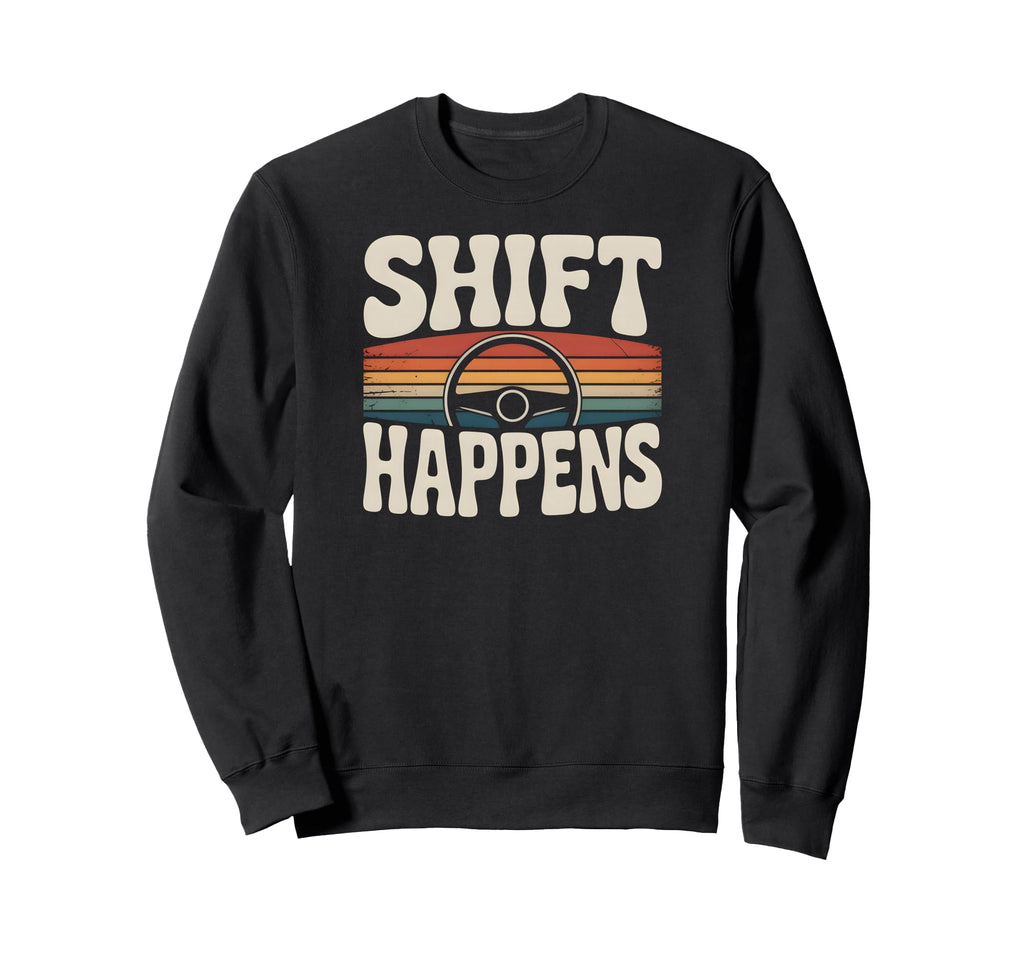 Shift Happens Sunset Driving Steering Sweatshirt - Novelty Apparel Unisex - T-Shirt, Sweatshirt, Hoodie