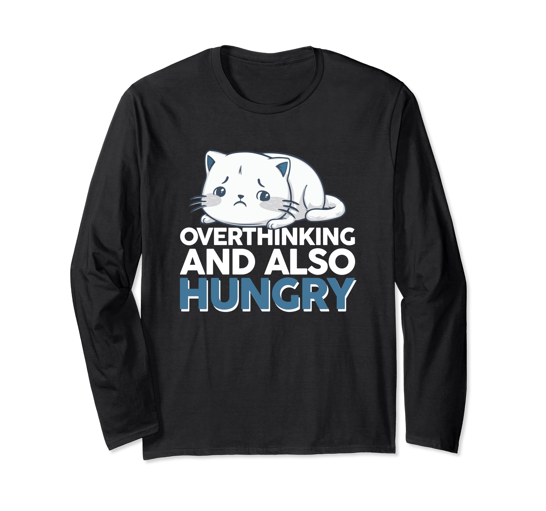 Overthinking And Also Hungry T-Shirt - Graphic Print Unisex - T-Shirt, Sweatshirt, Hoodie