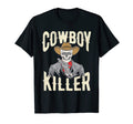 Cowboy Killer Cowboy Gifts Cowboy T-Shirt - Streetwear Style for Adults - T-Shirt, Sweatshirt, Hoodie