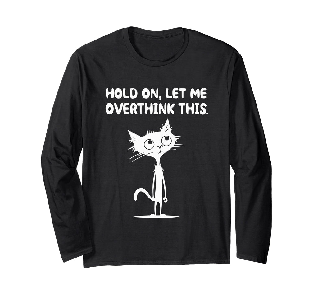 Hold Let Me Overthink This T-Shirt - Custom Art Print Men Women - T-Shirt, Sweatshirt, Hoodie