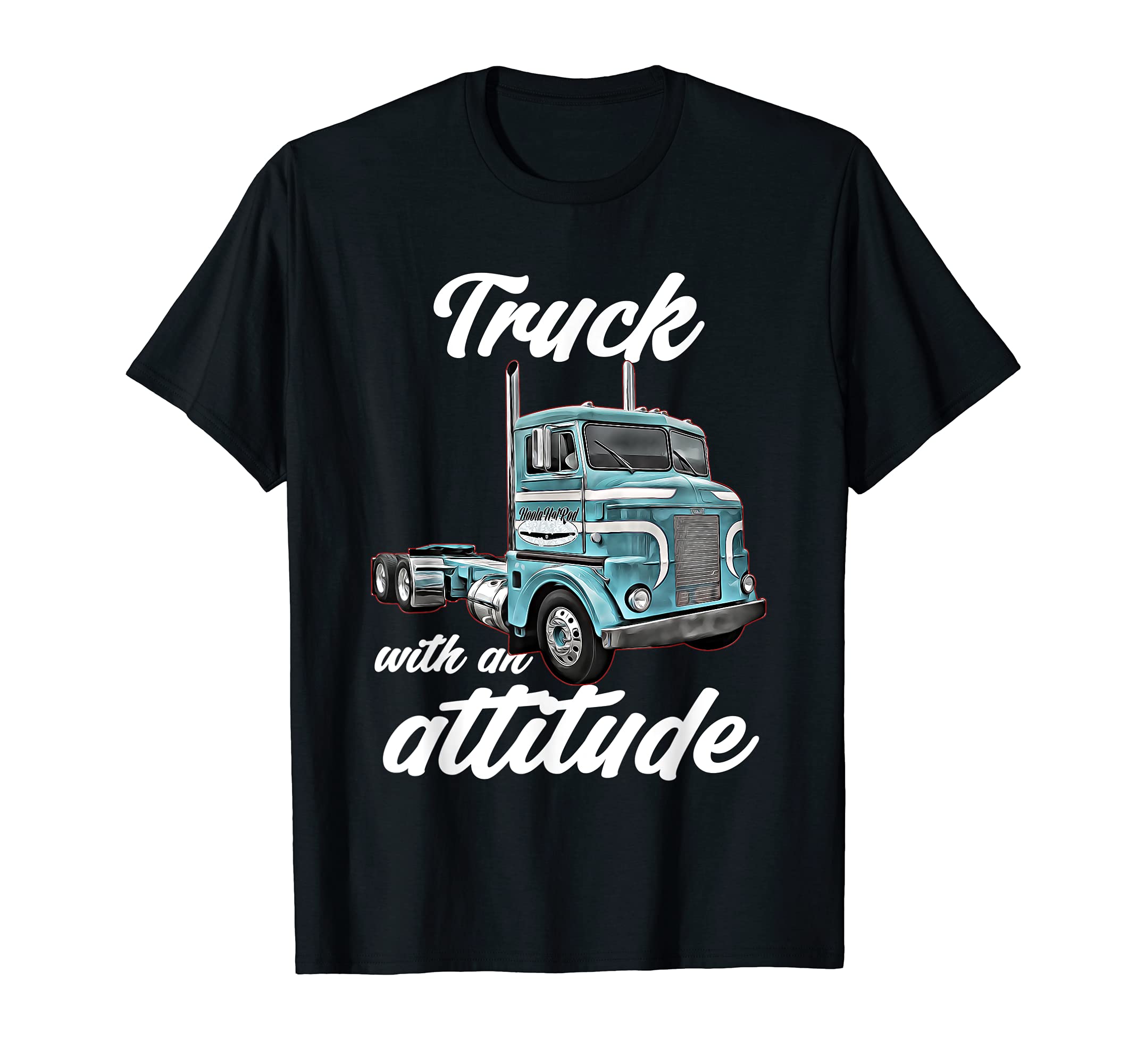 Truck Attitude 18 Wheeler Semi Cab T-Shirt - Minimalist Print Men Women - T-Shirt, Sweatshirt, Hoodie