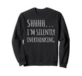 Im Silently Overthinking Sweatshirt - Casual Everyday Wear Unisex - T-Shirt, Sweatshirt, Hoodie