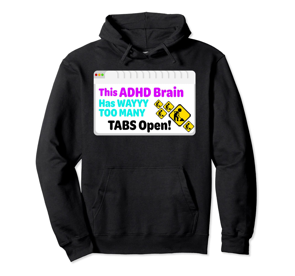 This Adhd Brain Has Way Too Many Hoodie - Fun Novelty Design for Adults - T-Shirt, Sweatshirt, Hoodie
