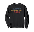 Happy Birthday Gary Sweatshirt - Fun Novelty Design for Adults - T-Shirt, Sweatshirt, Hoodie