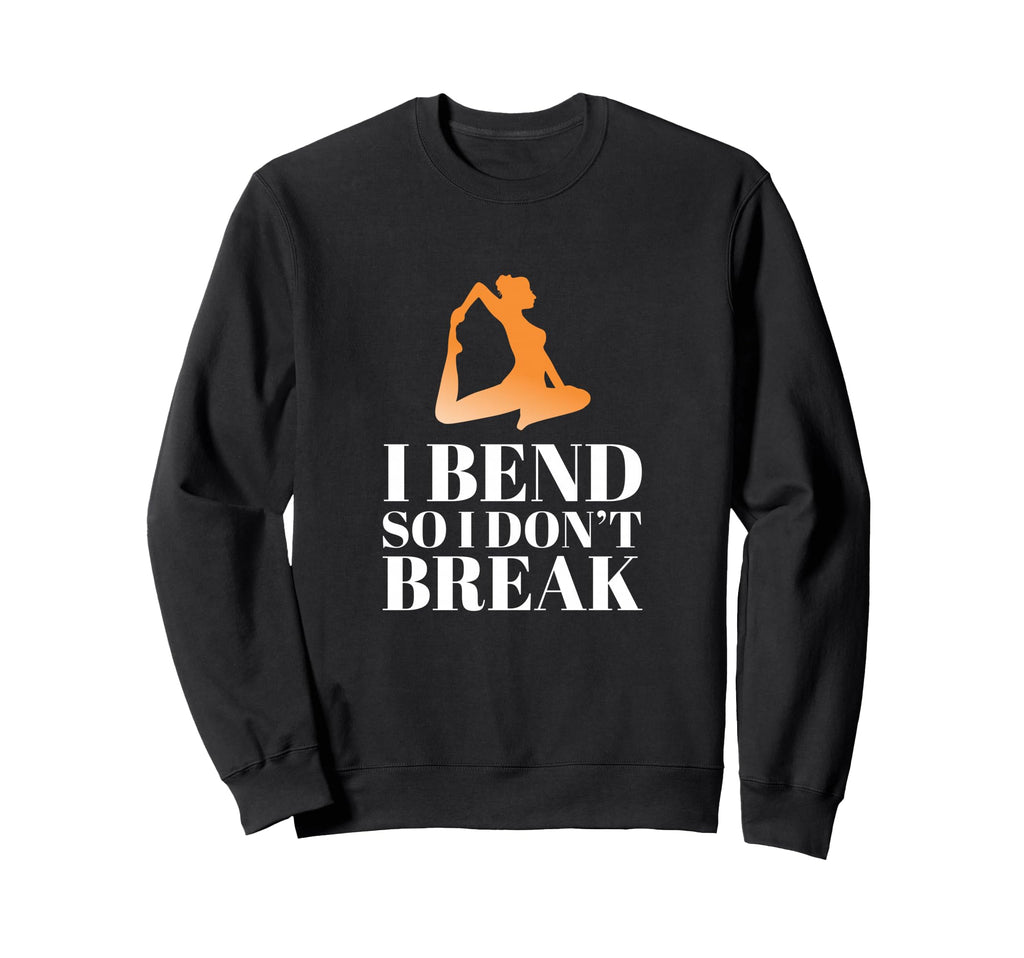 I Bend So I Dont Break Yoga Sweatshirt - Streetwear Style for Adults - T-Shirt, Sweatshirt, Hoodie