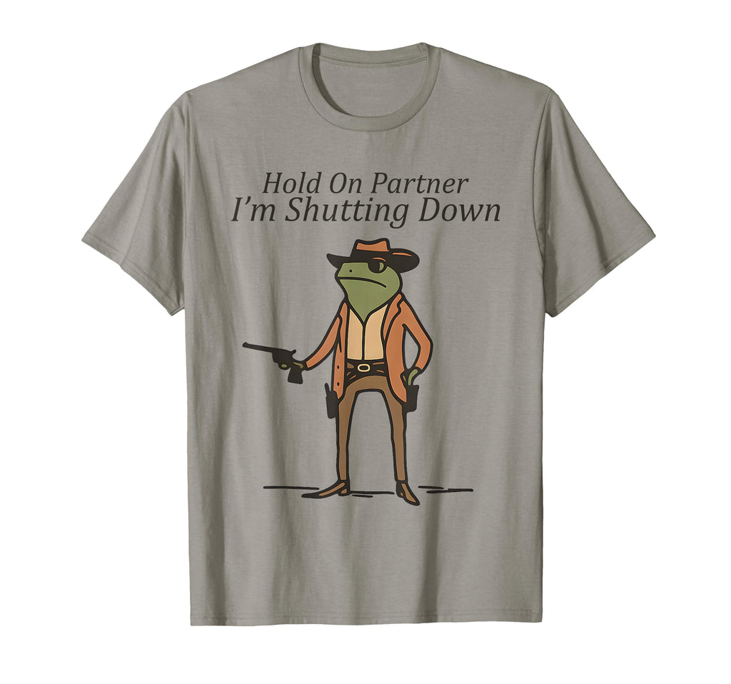 Hold Partner Im Shutting Down Cowboy T-Shirt - Aesthetic Graphic Unisex - T-Shirt, Sweatshirt, Hoodie