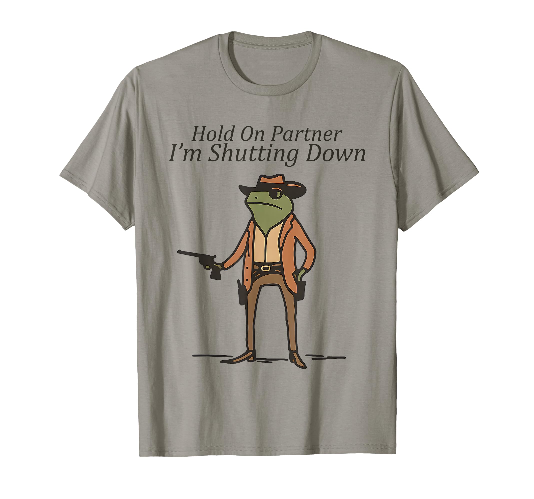 Hold Partner Im Shutting Down Cowboy T-Shirt - Aesthetic Graphic Unisex - T-Shirt, Sweatshirt, Hoodie