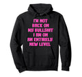 Not Back Im All New Level My Bullshit Hoodie - Graphic Print Men Women - T-Shirt, Sweatshirt, Hoodie