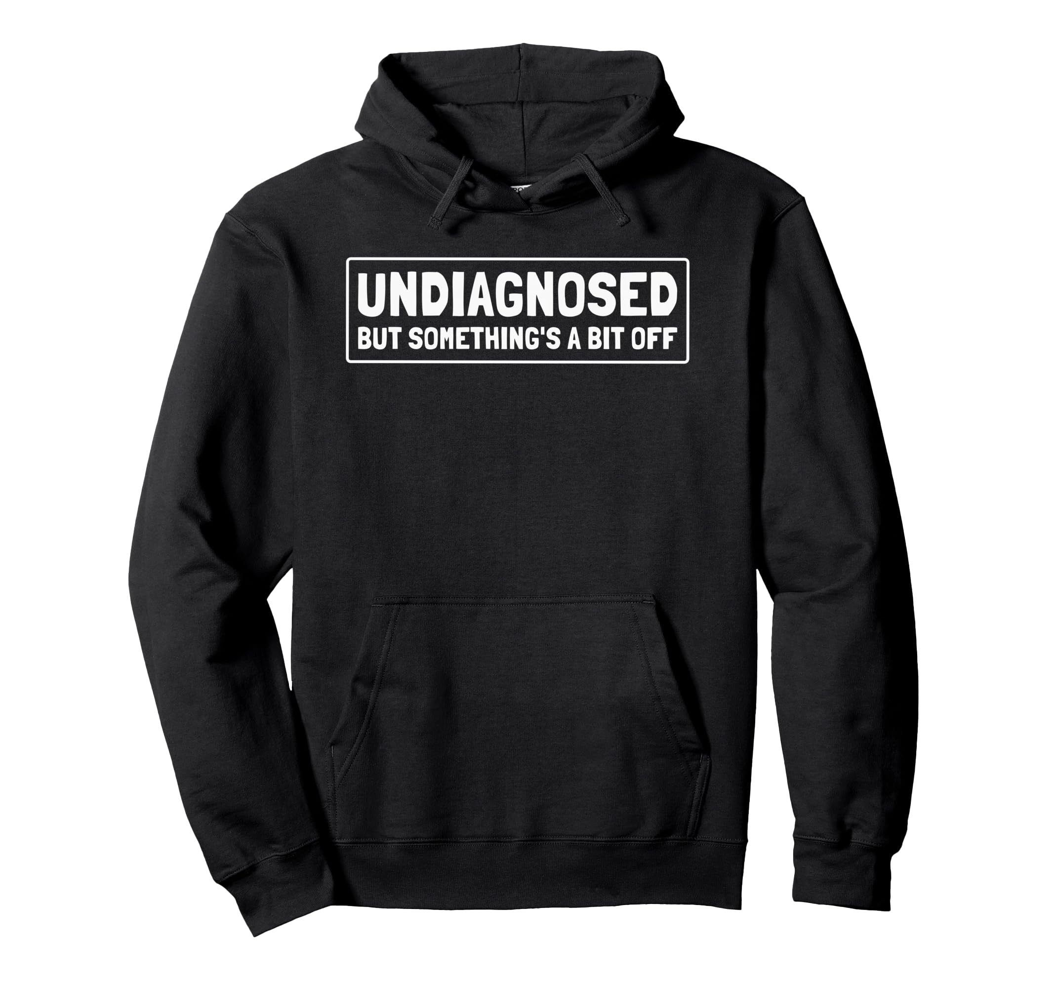 Undiagnosed But Somethings Bit Off Funny Hoodie - Streetwear Style Unisex - T-Shirt, Sweatshirt, Hoodie