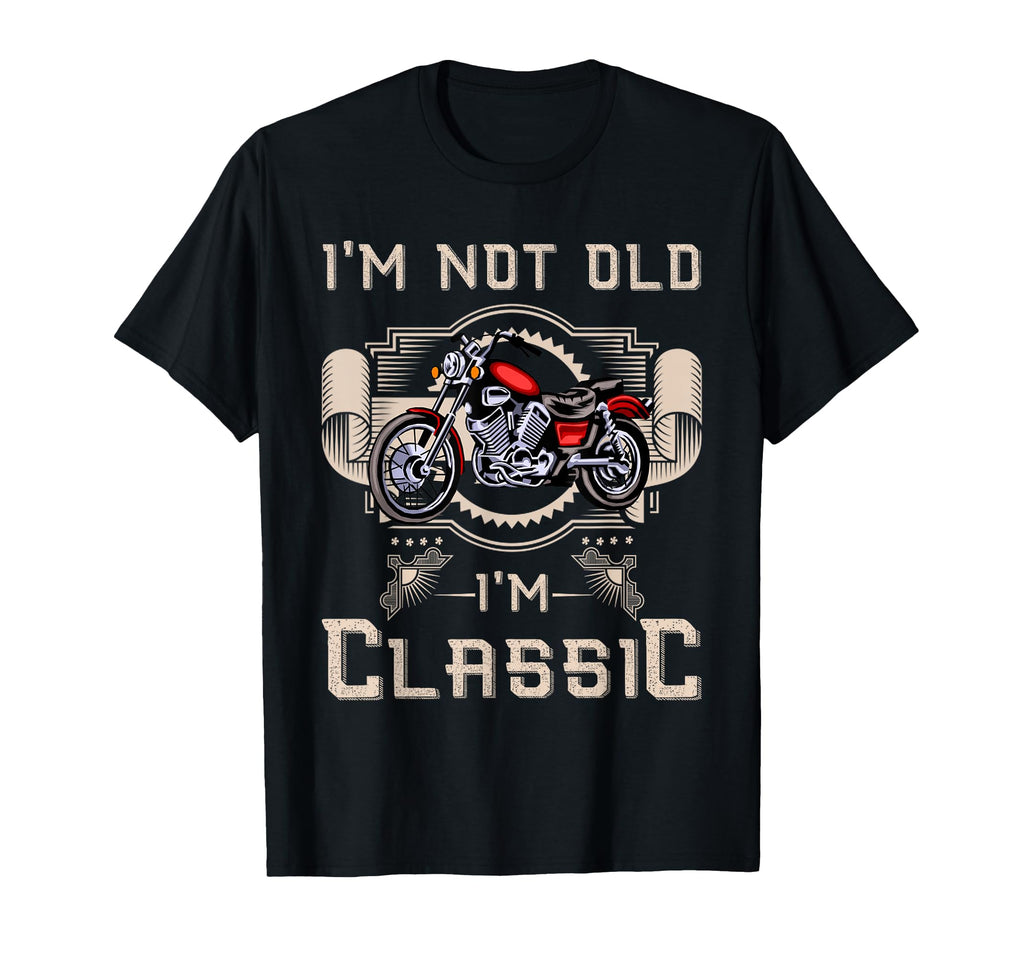 Im Not Old Im Motorcycle T-Shirt - Casual Everyday Wear for Adults - T-Shirt, Sweatshirt, Hoodie