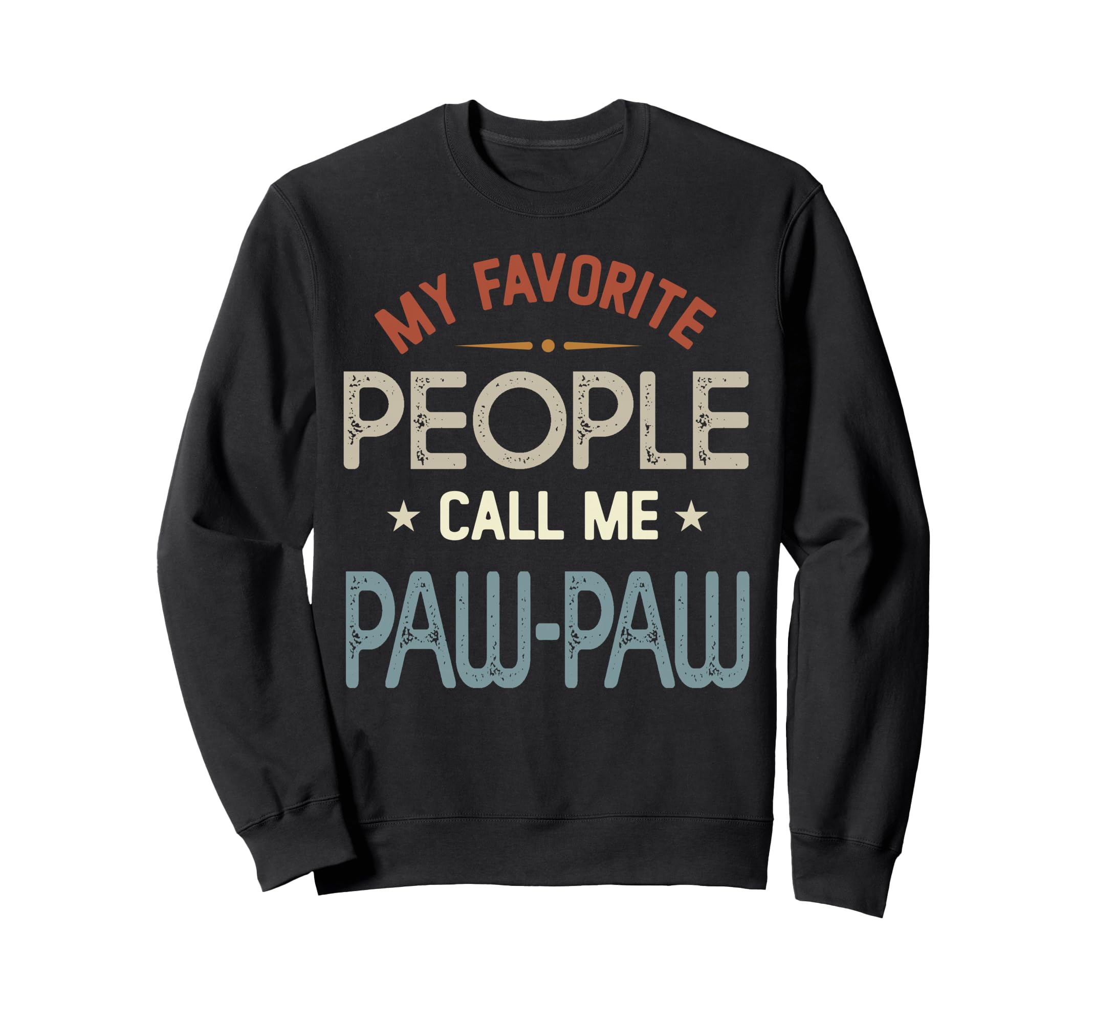 My Favorite People Call Me Paw Sweatshirt - Fun Novelty Design Men Women - T-Shirt, Sweatshirt, Hoodie