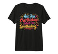Funny Overthinker What Im Overthinking T-Shirt - Unique Graphic Men Women - T-Shirt, Sweatshirt, Hoodie
