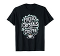Fueled Crystals And Coffee T-Shirt - Graphic Print Unisex - T-Shirt, Sweatshirt, Hoodie