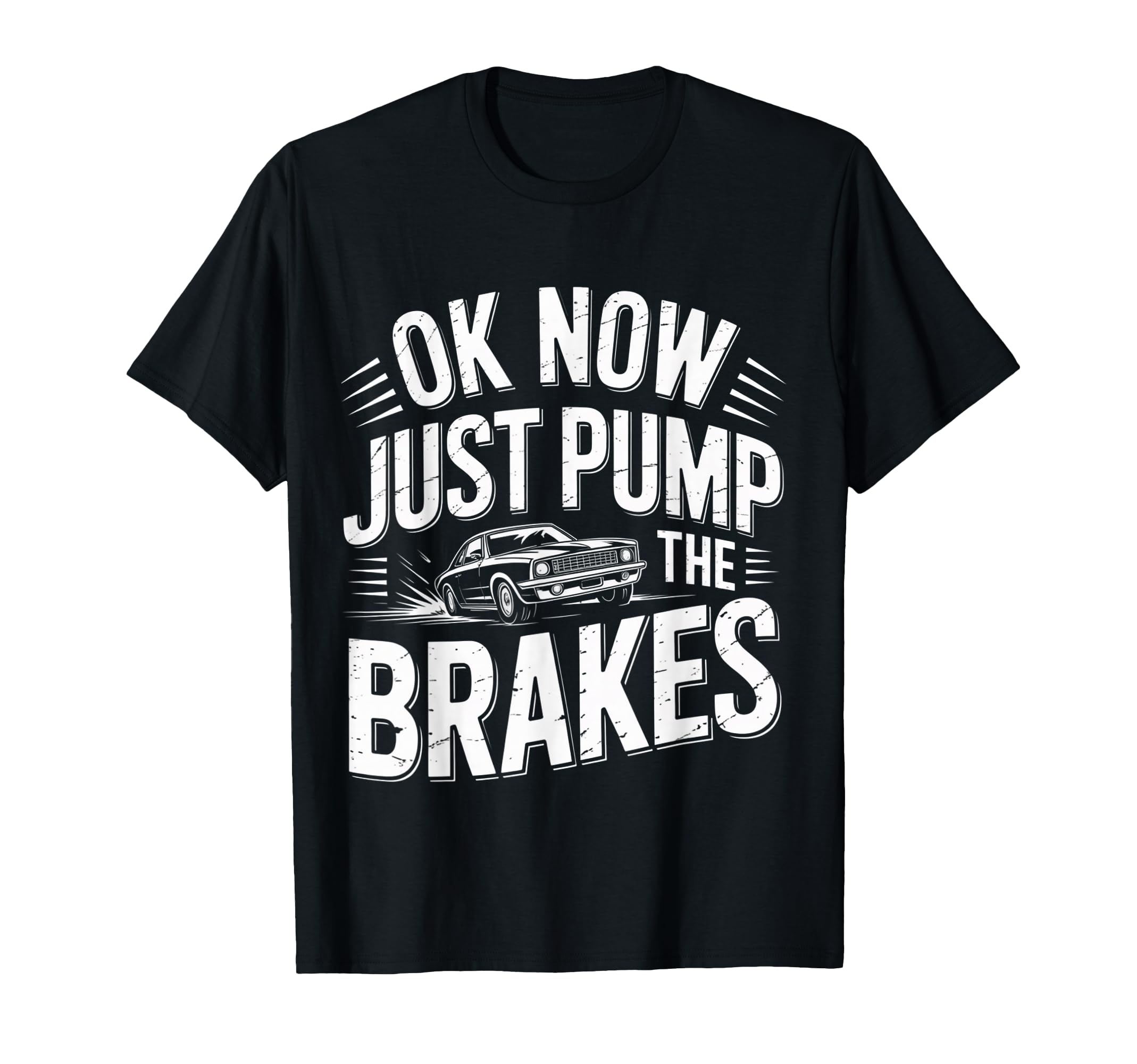 Ok Now Just Pump Brakes Mechanic Car T-Shirt - Unique Graphic Men Women - T-Shirt, Sweatshirt, Hoodie