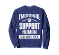 Emotional Support Human Do Not Pet Sweatshirt - Unique Graphic Men Women - T-Shirt, Sweatshirt, Hoodie