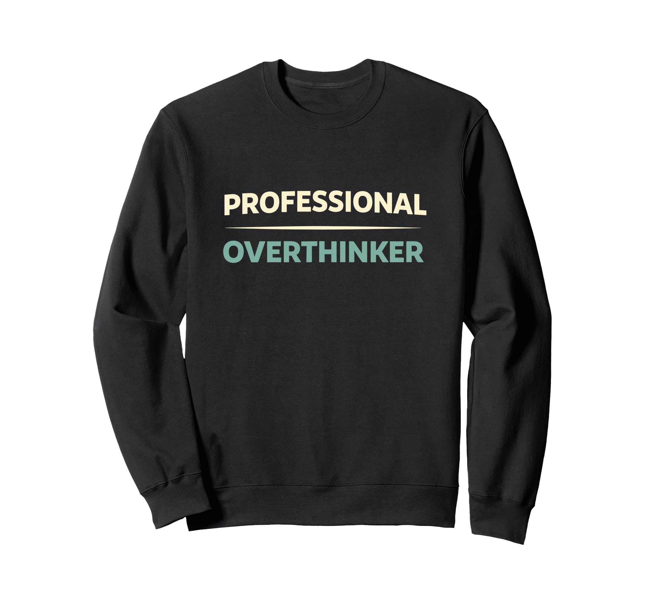 Professional Overthinker Funny Sweatshirt - Unique Graphic Men Women - T-Shirt, Sweatshirt, Hoodie