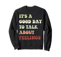 Its Good Day To Talk About Fun Feelings Sweatshirt - Unique Graphic Unisex - T-Shirt, Sweatshirt, Hoodie