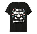 Dont Forget To Charge Yourself Self T-Shirt - Fun Novelty Design Men Women - T-Shirt, Sweatshirt, Hoodie