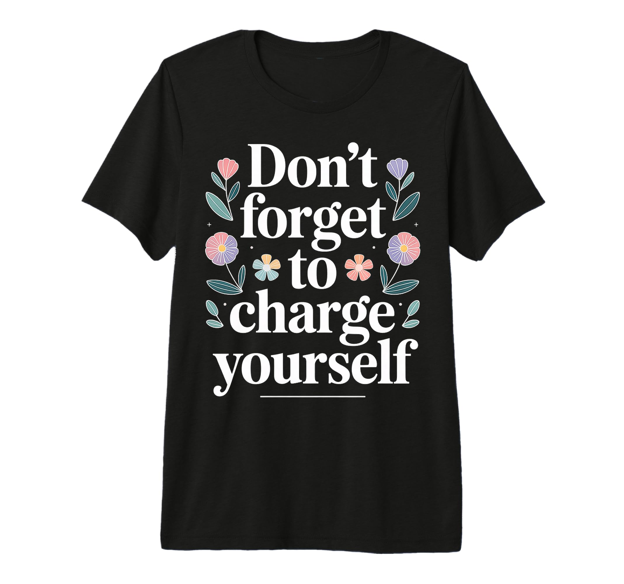 Dont Forget To Charge Yourself Self T-Shirt - Fun Novelty Design Men Women - T-Shirt, Sweatshirt, Hoodie