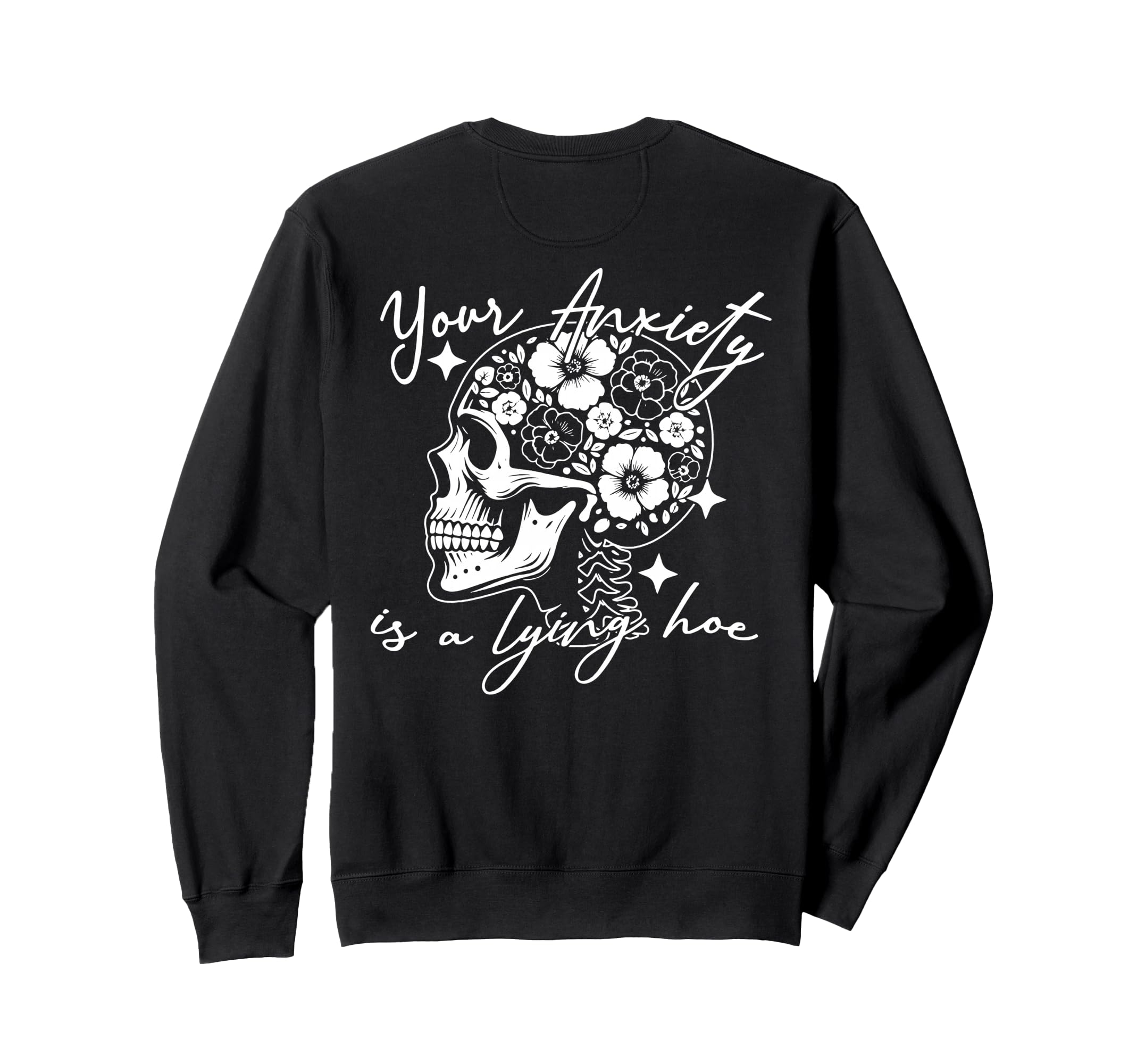 Your Anxiety Is Lying Hoe Mental Sweatshirt - Fun Novelty Design Unisex - T-Shirt, Sweatshirt, Hoodie
