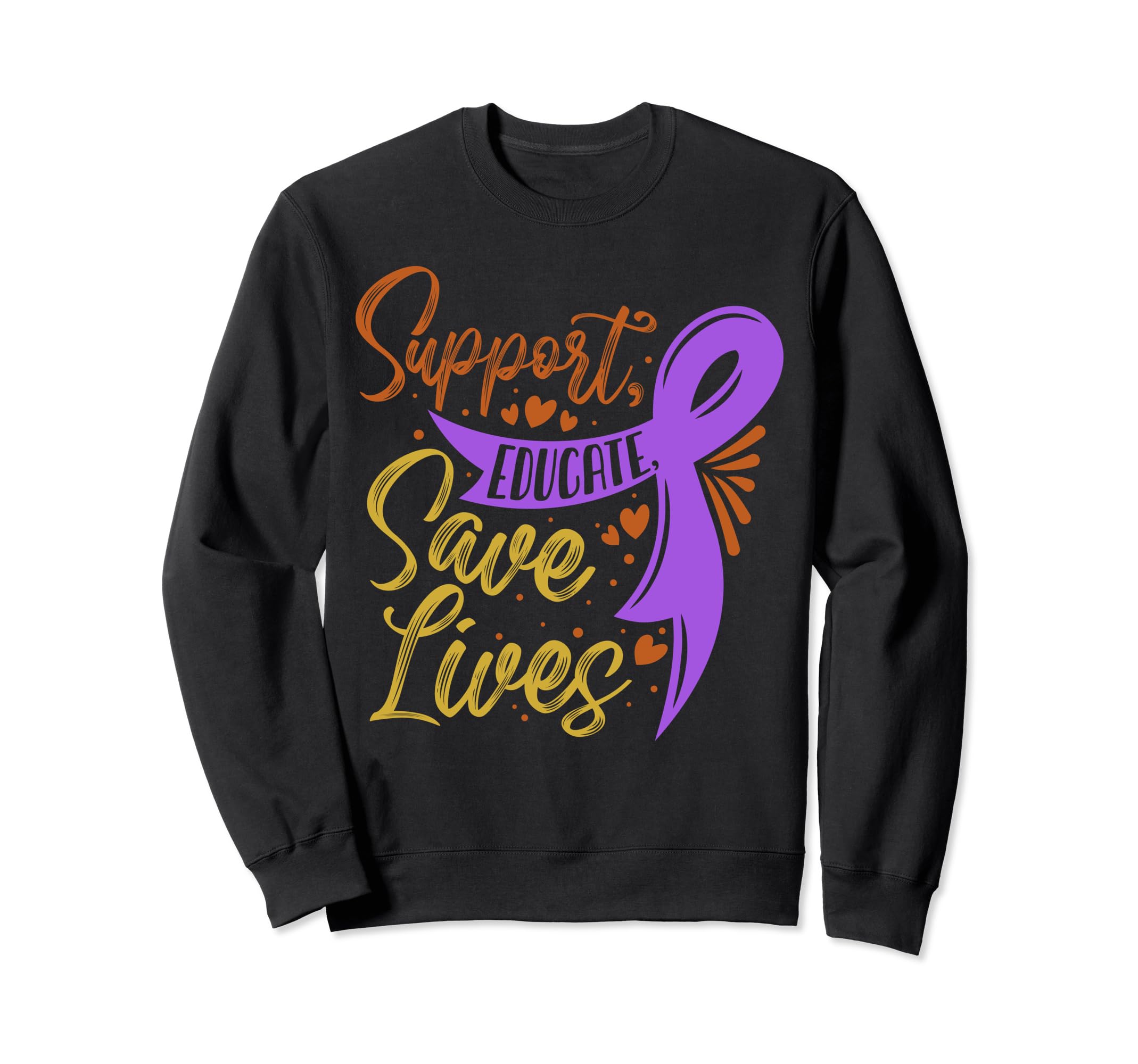 Support Educate Save Lives Sweatshirt - Casual Everyday Wear Unisex - T-Shirt, Sweatshirt, Hoodie